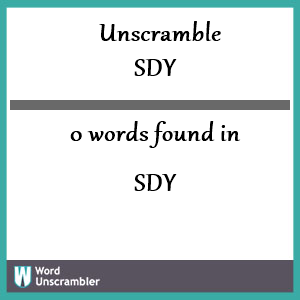 0 words unscrambled from sdy