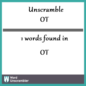 1 words unscrambled from ot