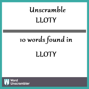 10 words unscrambled from lloty