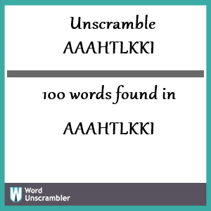 100 words unscrambled from aaahtlkki