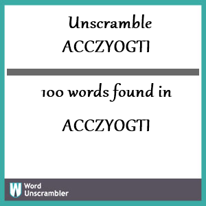 100 words unscrambled from acczyogti