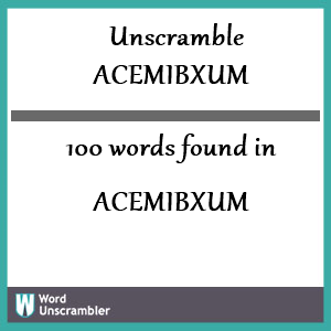 100 words unscrambled from acemibxum