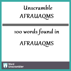 100 words unscrambled from afrauaqms