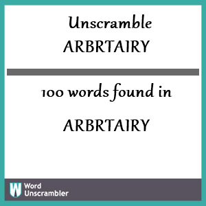 100 words unscrambled from arbrtairy