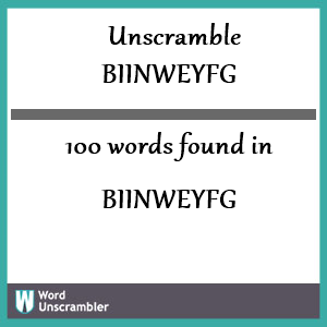 100 words unscrambled from biinweyfg