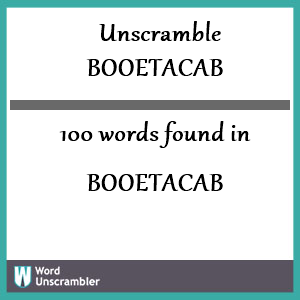 100 words unscrambled from booetacab