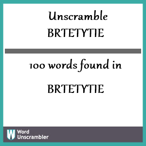 100 words unscrambled from brtetytie