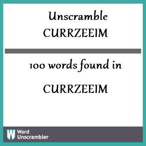 100 words unscrambled from currzeeim