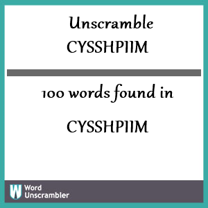 100 words unscrambled from cysshpiim