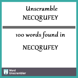 100 words unscrambled from necqrufey