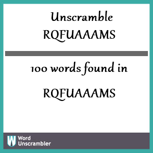 100 words unscrambled from rqfuaaams