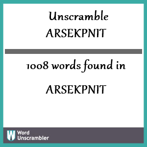 1008 words unscrambled from arsekpnit