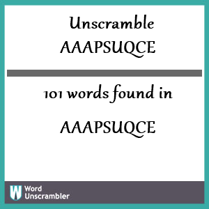 101 words unscrambled from aaapsuqce