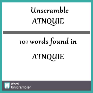 101 words unscrambled from atnquie