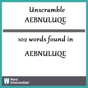 102 words unscrambled from aebnuluqe