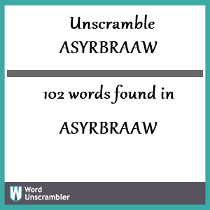 102 words unscrambled from asyrbraaw