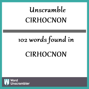 102 words unscrambled from cirhocnon