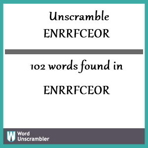 102 words unscrambled from enrrfceor