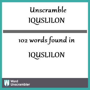 102 words unscrambled from iquslilon