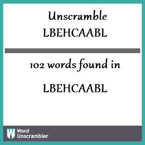 102 words unscrambled from lbehcaabl