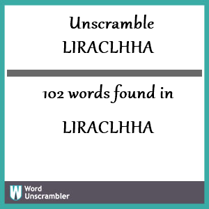 102 words unscrambled from liraclhha