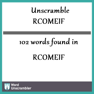 102 words unscrambled from rcomeif