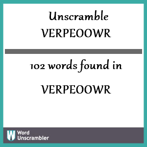 102 words unscrambled from verpeoowr