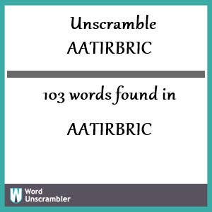 103 words unscrambled from aatirbric