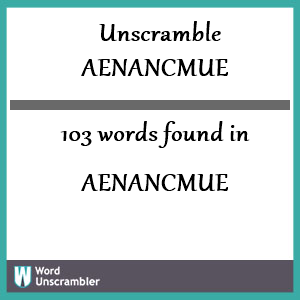 103 words unscrambled from aenancmue