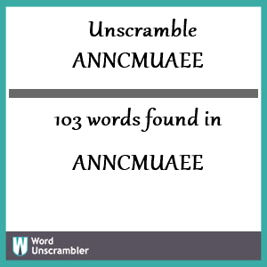 103 words unscrambled from anncmuaee