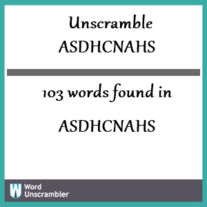 103 words unscrambled from asdhcnahs