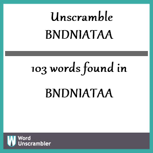 103 words unscrambled from bndniataa