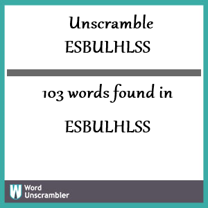 103 words unscrambled from esbulhlss