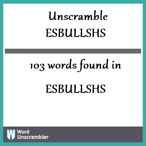 103 words unscrambled from esbullshs