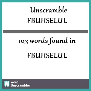 103 words unscrambled from fbuhselul