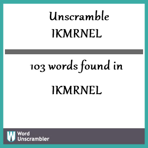 103 words unscrambled from ikmrnel