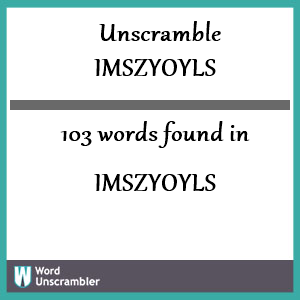 103 words unscrambled from imszyoyls