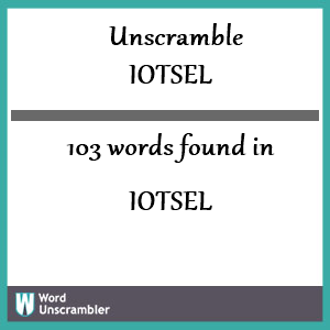 103 words unscrambled from iotsel