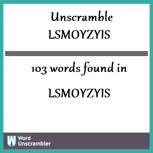 103 words unscrambled from lsmoyzyis