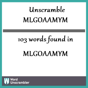 103 words unscrambled from mlgoaamym