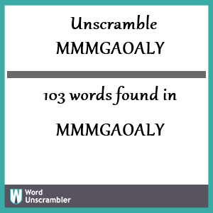 103 words unscrambled from mmmgaoaly