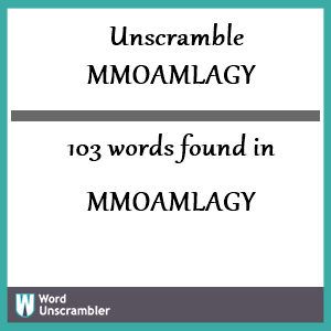 103 words unscrambled from mmoamlagy