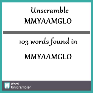 103 words unscrambled from mmyaamglo