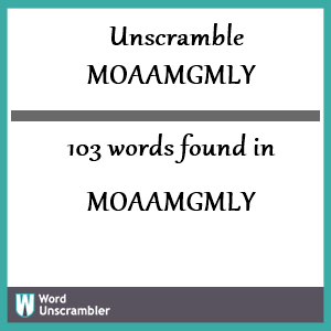 103 words unscrambled from moaamgmly