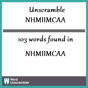 103 words unscrambled from nhmiimcaa