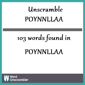 103 words unscrambled from poynnllaa