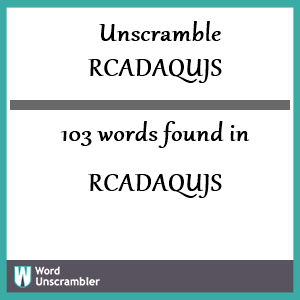 103 words unscrambled from rcadaqujs