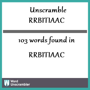 103 words unscrambled from rrbitiaac