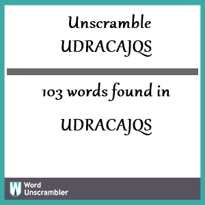 103 words unscrambled from udracajqs