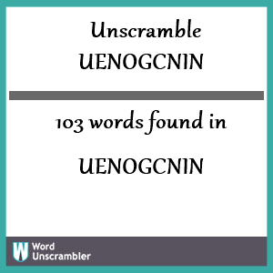 103 words unscrambled from uenogcnin